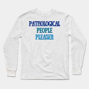 Pathological People Pleaser Long Sleeve T-Shirt